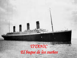 TITANIC
El buque de los sueños
 