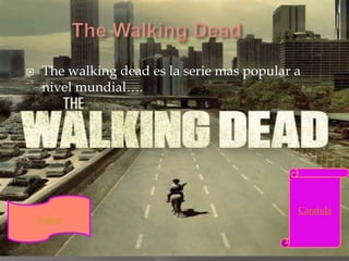  The walking dead es la serie mas popular a
nivel mundial….
Caratula
Indice