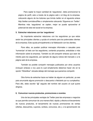 Más efectivo que la publicidad: si se cuenta con un buen número de seguidores, es probable que los mensajes sean los mejores publicitarios, ya que las nuevas tendencias demuestran que los correos electrónicos o anuncios por Internet ya no son tan eficientes como hace algunos años.