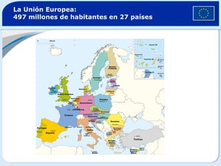 La Unión Europea:  497 millones de habitantes en 27 países 
