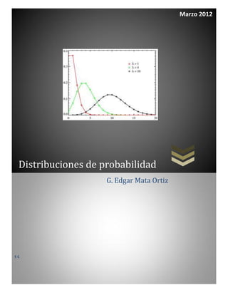 Marzo 2012




 Distribuciones de probabilidad
                    G. Edgar Mata Ortiz




SC
 