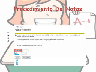 Procedimiento De Notas
P
A
S
O
1