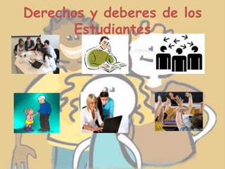 Derechos y deberes de los
Estudiantes