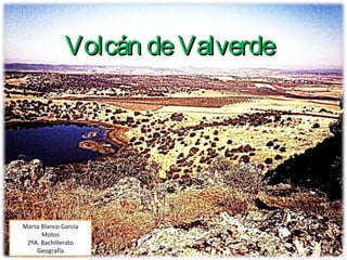 Volcán de Valverde

Marta Blanco García
Motos
2ºA. Bachillerato
Geografía

 