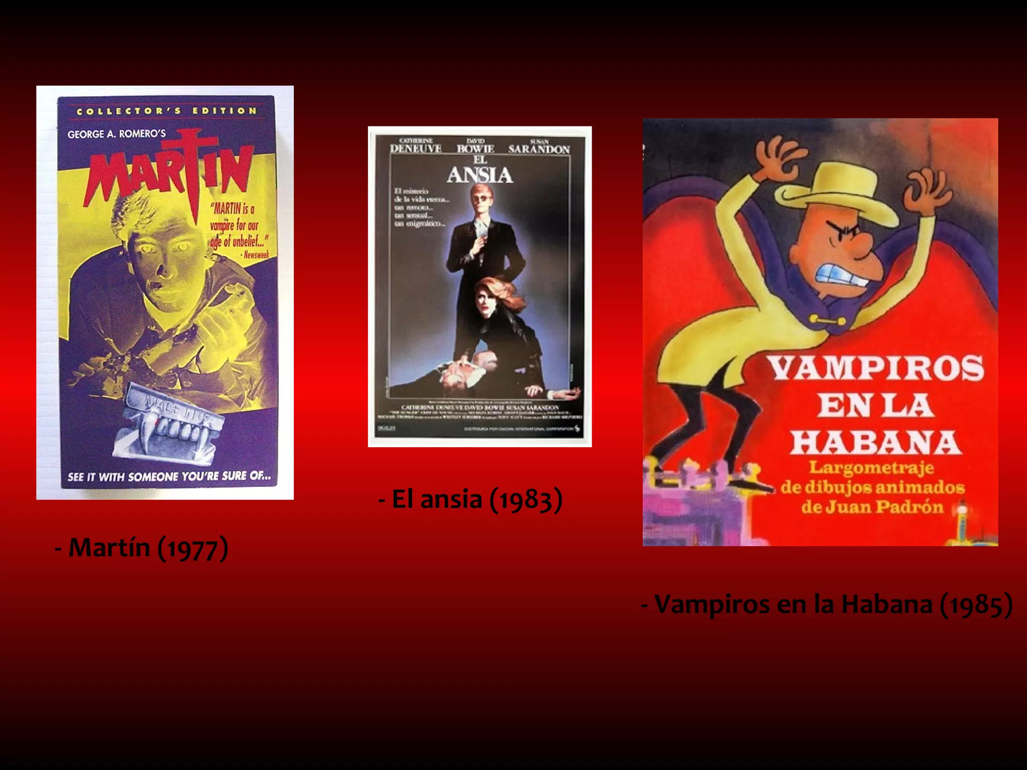 - El ansia (1983)
- Martín (1977)
                                      - Vampiros en la Habana (1985)
 