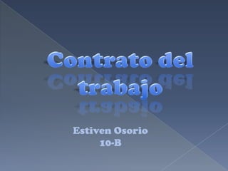 Contrato del trabajo  Estiven Osorio 10-B 