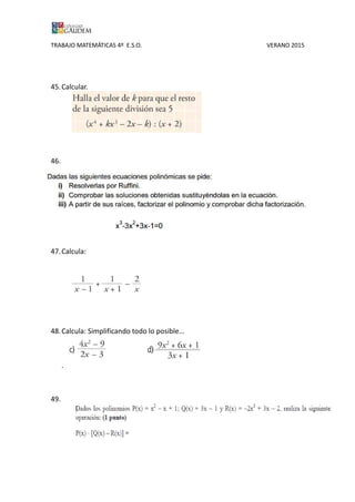 TRABAJO MATEMÁTICAS 4º E.S.O. VERANO 2015
45.Calcular.
46.
47.Calcula:
48.Calcula: Simplificando todo lo posible…
.
49.
 