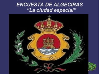ENCUESTA DE ALGECIRAS “La ciudad especial” 