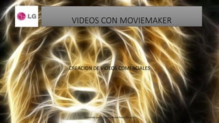 VIDEOS CON MOVIEMAKER
CREACION DE VIDEOS COMERCIALES
Elaborado por : Ericka Johana Pazos Navarro 1
 