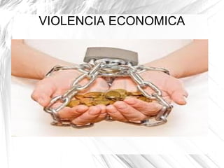VIOLENCIA ECONOMICA
 