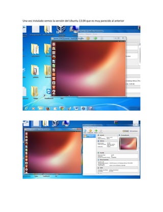 Una vez instalado vemos la versión del Ubuntu 13.04 que es muy parecido al anterior
 