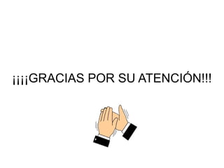 ¡¡¡¡GRACIAS POR SU ATENCIÓN!!!
 