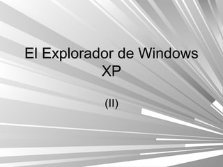 El Explorador de WindowsEl Explorador de Windows
XPXP
(II)(II)
 
