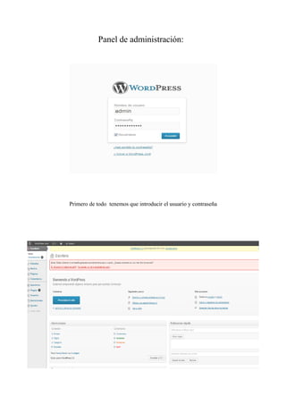 Panel de administración:




Primero de todo tenemos que introducir el usuario y contraseña
 