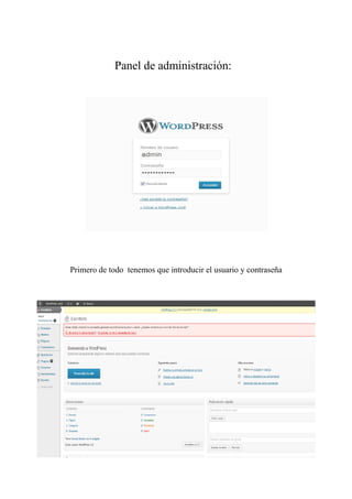 Panel de administración:




Primero de todo tenemos que introducir el usuario y contraseña
 