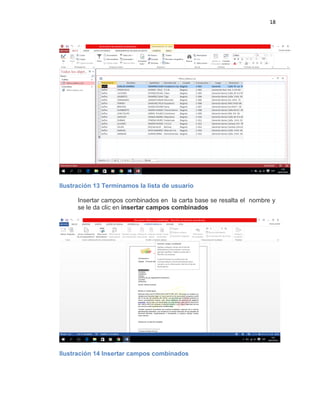 18
Ilustración 13 Terminamos la lista de usuario
Insertar campos combinados en la carta base se resalta el nombre y
se le da clic en insertar campos combinados
Ilustración 14 Insertar campos combinados
 