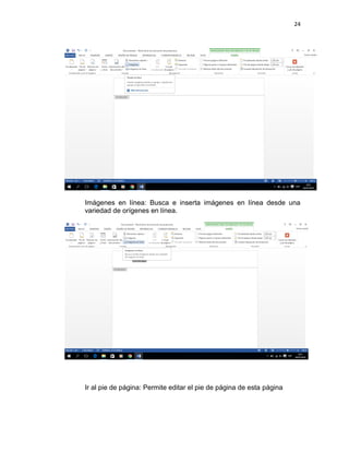 24
Imágenes en línea: Busca e inserta imágenes en línea desde una
variedad de orígenes en línea.
Ir al pie de página: Permite editar el pie de página de esta página
 