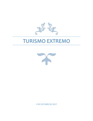 TURISMO EXTREMO
4 DE OCTUBRE DE 2017
 