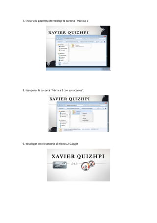 7. Enviar a la papelera de reciclaje la carpeta ¨Práctica 1¨

.

8. Recuperar la carpeta ¨Práctica 1 con sus accesos¨.

9. Desplegar en el escritorio al menos 2 Gadget

 