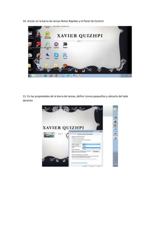 10. Anclar en la barra de tareas Notas Rápidas y el Panel de Control.

11. En las propiedades de la barra de tareas, definir íconos pequeños y ubicarla del lado
derecho

 