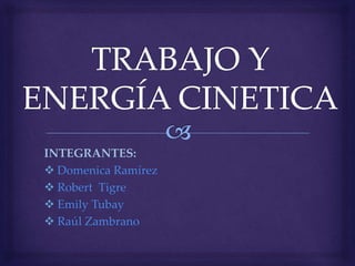 INTEGRANTES:
 Domenica Ramírez
 Robert Tigre
 Emily Tubay
 Raúl Zambrano
 