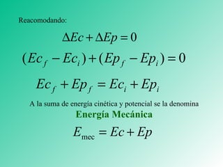 Reacomodando: A la suma de energía cinética y potencial se la denomina  Energía Mecánica 