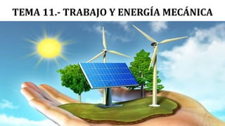 TEMA 11.- TRABAJO Y ENERGÍA MECÁNICA
 