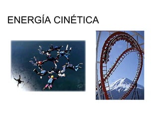 ENERGÍA CINÉTICA
 