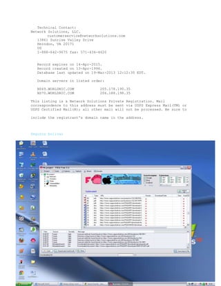 Technical Contact:
Network Solutions, LLC.
customerservice@networksolutions.com
13861 Sunrise Valley Drive
Herndon, VA 20171
US
1-888-642-9675 fax: 571-434-4620
Record expires on 14-Apr-2015.
Record created on 13-Apr-1996.
Database last updated on 19-Mar-2013 12:12:30 EDT.
Domain servers in listed order:
NS69.WORLDNIC.COM
NS70.WORLDNIC.COM

205.178.190.35
206.188.198.35

This listing is a Network Solutions Private Registration. Mail
correspondence to this address must be sent via USPS Express Mail(TM) or
USPS Certified Mail(R); all other mail will not be processed. Be sure to
include the registrant's domain name in the address.

Seguros bolivar

 