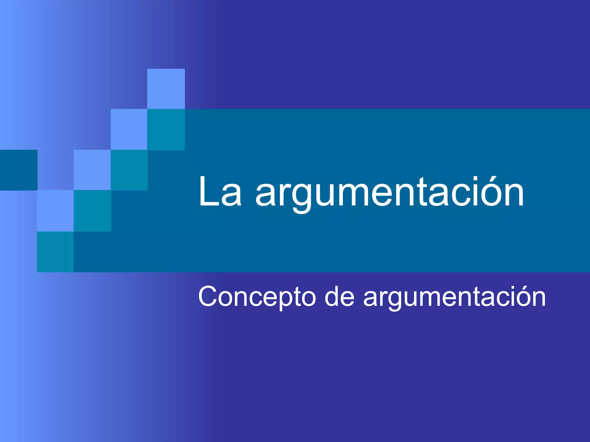 La argumentación
Concepto de argumentación
 