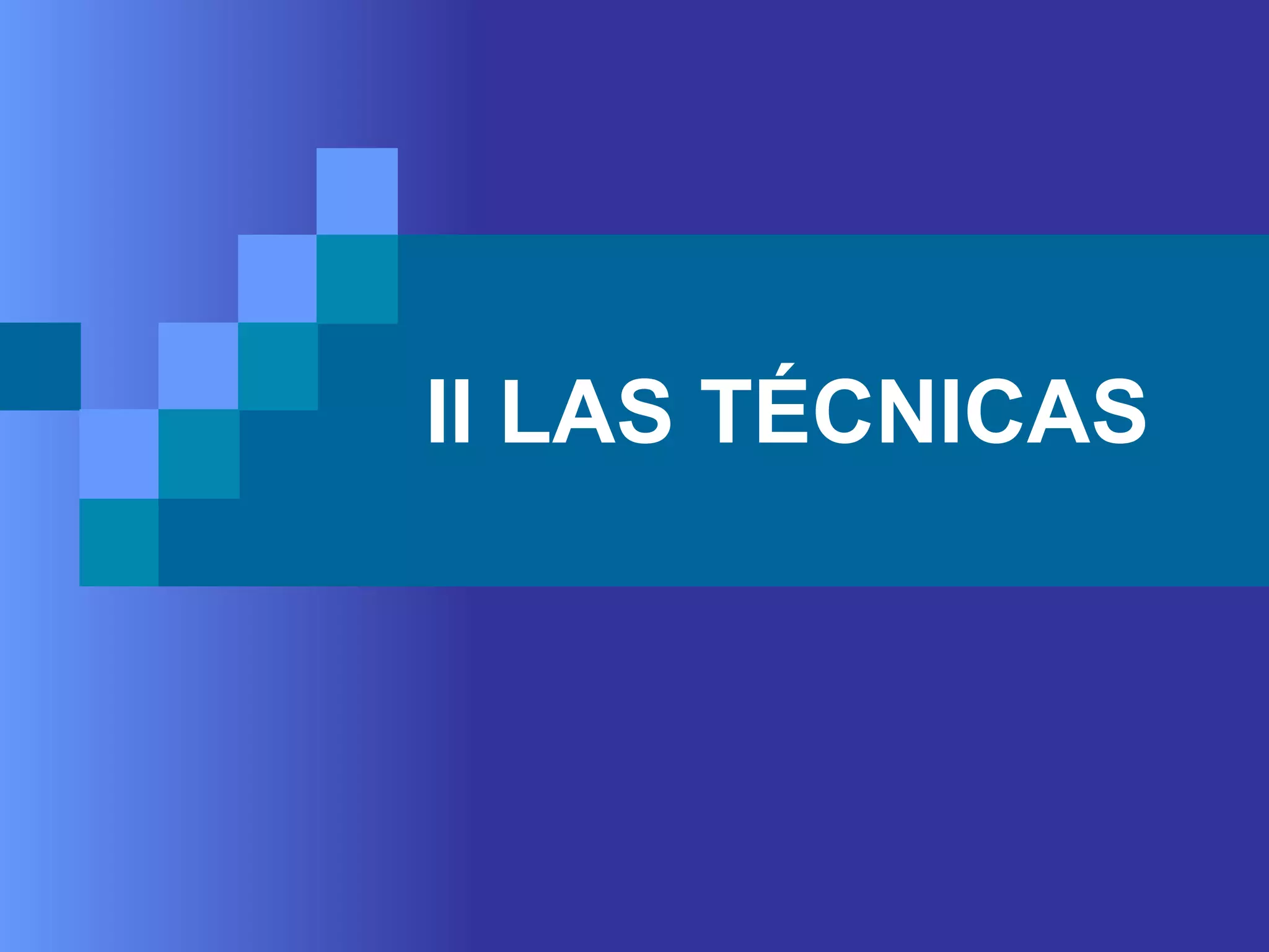 II LAS TÉCNICAS
 