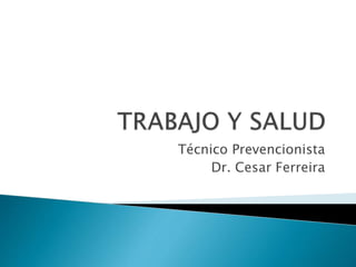 Técnico Prevencionista
Dr. Cesar Ferreira
 