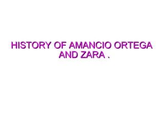 HISTORY OF AMANCIO ORTEGA AND ZARA . 