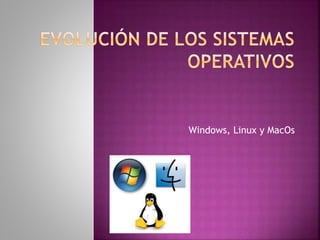 Windows, Linux y MacOs
 