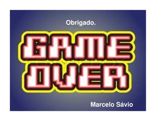 Marcelo Sávio
Obrigado.
 