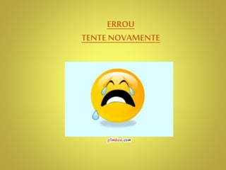 ERROU
TENTE NOVAMENTE
 