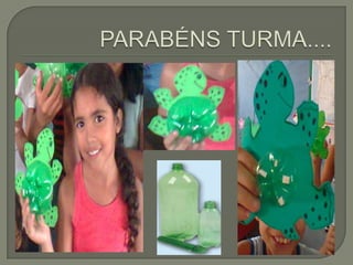 Trabalhando com reciclagem "TARTARUGA"