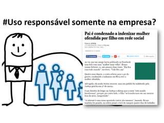 #Uso responsável somente na empresa?
 