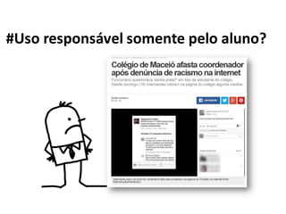 #Uso responsável somente pelo aluno?
 