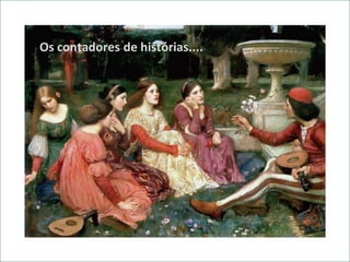 Os contadores de histórias....
 