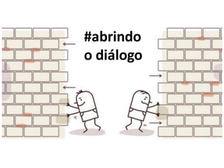 #abrindo
o diálogo
 