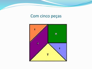 Com cinco peças
 