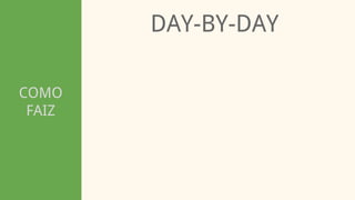 COMO
FAIZ
DAY-BY-DAY
 