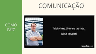 COMO
FAIZ
COMUNICAÇÃO
 
