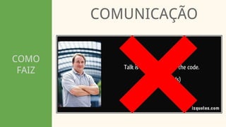 COMO
FAIZ
COMUNICAÇÃO
 