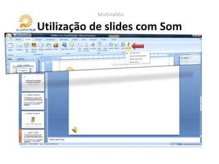 Multimédia

Utilização de slides com Som
 