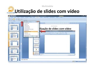 Multimédia

Utilização de slides com vídeo
 