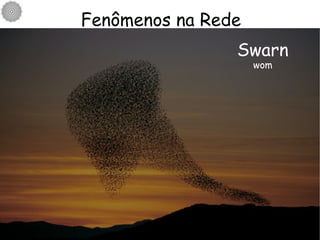 Swarn wom Fenômenos na Rede 