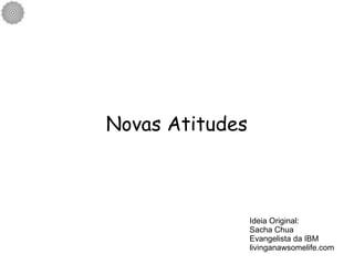 Novas Atitudes Ideia Original: Sacha Chua Evangelista da IBM livinganawsomelife.com 