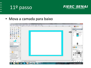 11º passo 
• Mova a camada para baixo 
 